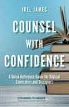 Counsel with Confidence: A Quick Reference Guide for Biblical Counselors and Disciplers by James, Joel (9781633421486) Reformers Bookshop