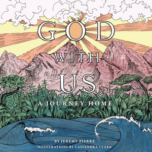 God With Us: A Journey Home: Jeremy Pierre Cassandra Clark