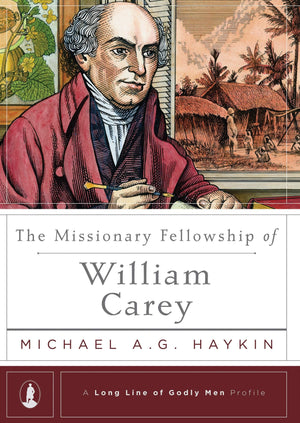Missionary Fellowship of William Carey, The by Haykin, Michael (9781642890082) Reformers Bookshop