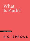 Crucial Questions: What is Faith, by R. C. Sproul