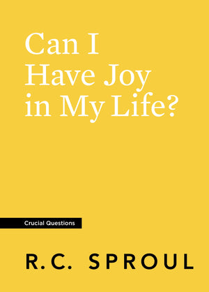 Crucial Questions: Can I Have Joy in My Life, by R. C. Sproul