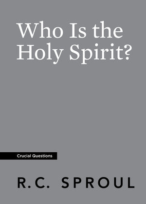 Crucial Questions: Who Is the Holy Spirit, by R. C. Sproul