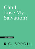 Crucial Questions: Can I Lose my Salvation, by R. C. Sproul