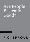 Crucial Questions: Are People Basically Good, by R. C. Sproul