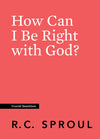 Crucial Questions: How Can I Be Right with God, by R. C. Sproul