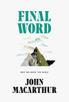 Final Word: Why We Need the Bible by MacArthur, John (9781642891263) Reformers Bookshop
