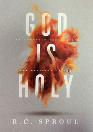 God Is Holy: An Abridged Version of The Holiness of God by Sproul, R C (9781642891614) Reformers Bookshop