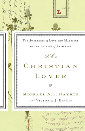 The Christian Lover by Haykin, Michael with Haykin, Victoria (9781642892031) Reformers Bookshop