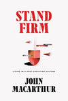 Stand Firm: Living in a Post-Christian Culture by MacArthur, John (9781642892215) Reformers Bookshop