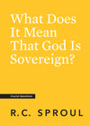 Crucial Questions: What Does It Mean That God Is Sovereign
