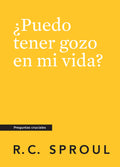 Crucial Questions (Spanish): Can I Have Joy in My Life? (¿Puedo tener gozo en mi vida?) by R. C. Sproul