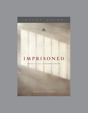 Imprisoned: Faith Under All Circumstances (Study Guide) by Derek W. H. Thomas