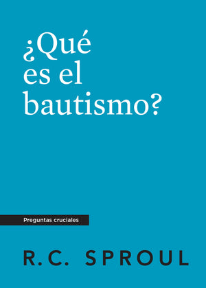 Crucial Questions (Spanish): What Is Baptism? (¿Qué es el bautismo?) by R. C. Sproul