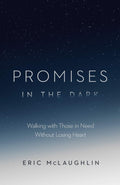 Promises in the Dark: Walking With Those in Need Without Losing Heart by McLaughlin, Eric (9781645070290) Reformers Bookshop