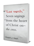 Last Words: Seven Sayings From the Heart of Christ on the Cross by Nash, Robert J (9781645070405) Reformers Bookshop
