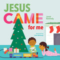 Jesus Came for Me: The True Story of Chirstmas by Kennedy, Jared (9781645070498) Reformers Bookshop