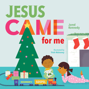 Jesus Came for Me: The True Story of Chirstmas by Kennedy, Jared (9781645070498) Reformers Bookshop