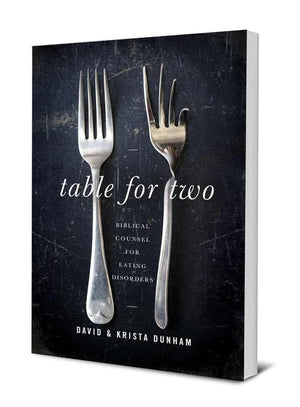 Table for Two: Biblical Counsel for Eating Disorders by David And Krista Dunham