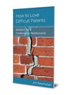 NGP How to Love Difficult Parents: Wisdom for a Challenging Relationship