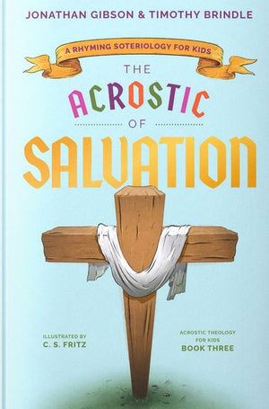 The Acrostic Of Salvation: A Rhyming Soteriology For Kids