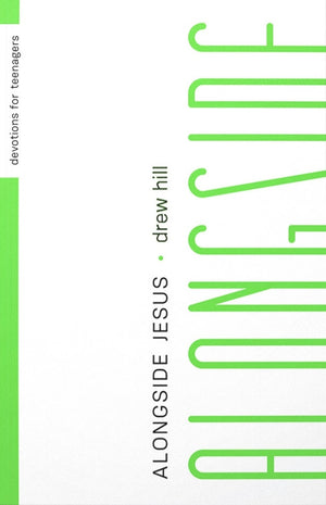 Alongside Devotional, The: Walking with Jesus Through Your Teenage Years by Drew Hill