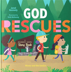 God Rescues: Moses and the Exodus By Jared Kennedy