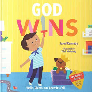 God Wins: Walls, Giants, and Enemies Fall by Jared Kennedy; Trish Mahoney (Illustrator)