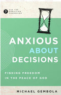 Anxious about Decisions: Finding Freedom in the Peace of God