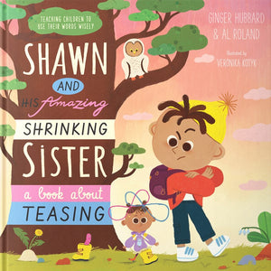 Shawn and His Amazing Shrinking Sister: A Book About Teasing by Ginger Hubbard; Al Roland