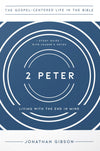 2 Peter: Living With The End In Mind by Jonathan Gibson
