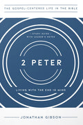 2 Peter: Living With The End In Mind by Jonathan Gibson