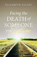 Facing the Death of Someone You Love 25-pack by Elliot, Elisabeth (9781682160565) Reformers Bookshop