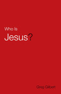 Who Is Jesus? 25-pack by Gilbert, Greg (9781682163382) Reformers Bookshop