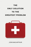 Only Solution Greatest Problem Tract 25p by Macarthur, John (9781682163856) Reformers Bookshop
