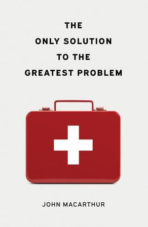 Only Solution Greatest Problem Tract 25p by Macarthur, John (9781682163856) Reformers Bookshop