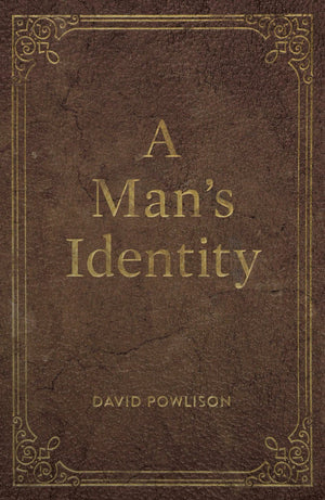 A Man's Identity (25-pack) by Powlison, David (9781682163870) Reformers Bookshop