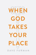 When God Takes Your Place (25-pack) by (9781682164020) Reformers Bookshop