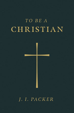 To Be a Christian (25-pack) by Packer, J. I. (9781682164044) Reformers Bookshop