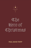 The Hero of Christmas by Paul David Tripp