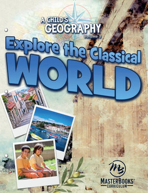 Childs Geography Vol. 3: Explore The Classical World by Terri Johnson