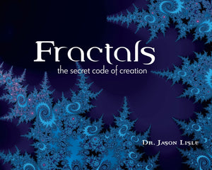Fractals: The Secret Code of Creation by Dr. Jason Lisle