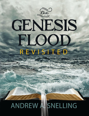 Genesis Flood Revisited, The by Andrew A. Snelling