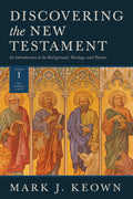 Discovering the New Testament: An Introduction to Its Background, Theology, and Themes (Volume 1: The Gospels and Acts)