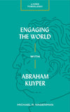 Engaging the World with Abraham Kuyper by Wagenman, Michael R. (9781683592426) Reformers Bookshop