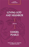Loving God and Neighbor with Samuel Pearce by Haykin, Michael A. G.; Slate Jr., Jerry (9781683592693) Reformers Bookshop