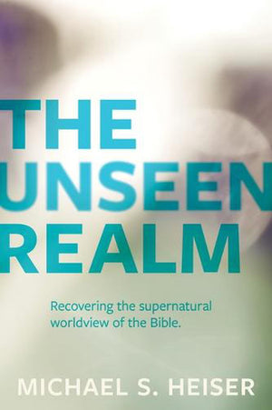 Unseen Realm, The: Recovering the Supernatural Worldview of the Bible by Lexham Press