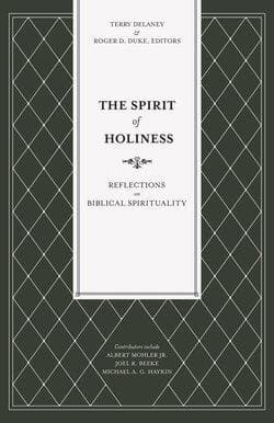 The Spirit of Holiness: Reflections on Biblical Spirituality by Delaney, Terry and Duke, Roger D. (Eds) (9781683593249) Reformers Bookshop