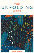 Unfolding Word, The: The Story of the Bible from Creation to New Creation
