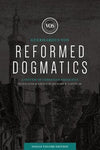 Reformed Dogmatics: A System of Christian Theology (Single Volume Edition) by Vos, Geerhardus & Baffin, Richard (Ed) (9781683594192) Reformers Bookshop