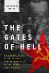 The Gates of Hell: An Untold Story of Faith and Perseverance in the Early Soviet Union by Matthew Heise